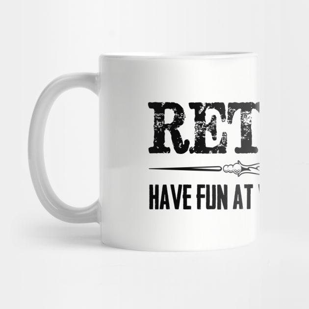 Funny Retirement Shirt - Retired Have Fun At Work Tomorrow by merkraht